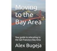 Moving to the Bay Area: Your guide to relocating to the San Francisco Bay Area: 64 (USA Moving Guides)