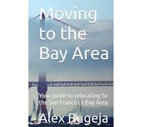 Moving to the Bay Area: Your guide to relocating to the San Francisco Bay Area (USA Moving Guides)