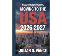 Moving to the USA 2026-2027: The Ultimate Survival Guide.