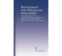 Moving toward self-sufficiency for Indian people: Accomplishments 1983-84 : an interdepartmental report prepared by the Department of the Interior and the Department of Health and Human Services