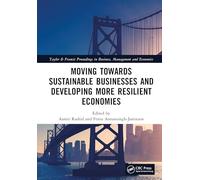 Moving Towards Sustainable Businesses and Developing More Resilient Economies (Taylor and Francis Proceedings in Business, Management and Economics)
