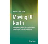 Moving UP North: Immigrant Experiences of Professionals in the Upper Peninsula of Michigan