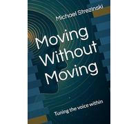 Moving Without Moving: Tuning the voice within (The Architecture Series)