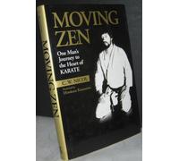 Moving Zen: One Man's Journey to the Heart of Karate (Bushido--The Way of the Warrior)