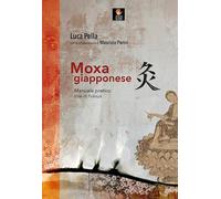 Moxa giapponese. Manuale pratico, stile di Fukaya (I libri delle discipline naturali)