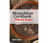 Mozambican Cookbook - Uncover the Rich and Diverse Flavors of Mozambique: The Collection of Traditional and Authentic Mozambican Recipes Passed Down from Generations