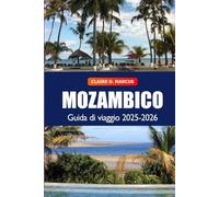Mozambico Guida di Viaggio 2025-2026: Scopri tesori nascosti, spiagge, safari, cultura vibrante e avventure sulla costa dell’Africa meridionale