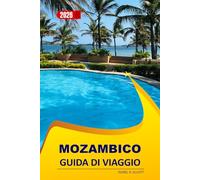 Mozambico Guida Di Viaggio 2026: Esplora le spiagge incontaminate dell'Africa orientale, partecipa a un safari alla scoperta dei Big Five, immergiti ... e scopri consigli pratici per ogni budget.
