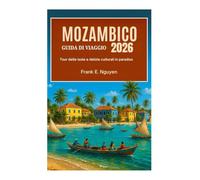 MOZAMBICO GUIDA DI VIAGGIO 2026: Tour delle isole e delizie culturali in paradiso