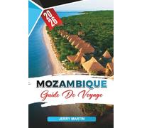 MOZAMBIQUE GUIDE DE VOYAGE 2026: Découvrez des joyaux cachés, des monuments historiques, des conseils de voyage et des expériences de vacances inoubliables