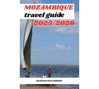 MOZAMBIQUE TRAVEL GUIDE 2025/2026: Discover Mozambique: Culture, Wildlife, and Hidden Treasures