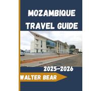 Mozambique Travel Guide 2025-2026: Travel Tips, Itineraries, and Insider Secrets