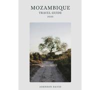 Mozambique Travel Guide 2025: Tropical Beaches, Island Adventures, and Cultural Wonders