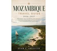 Mozambique Travel Guide 2026-2027: Hidden Islands, Indian Ocean Beaches, Safari Adventures, Local Culture, Seafood Cuisine, and Smart Itineraries for an Unforgettable African Coastal Escape