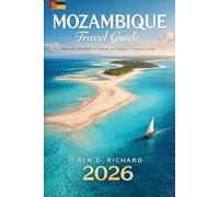 Mozambique Travel Guide 2026: Beaches, Safaris, Islands, Culture, and Authentic Local Experiences