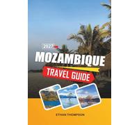 MOZAMBIQUE TRAVEL GUIDE 2026: Indian Ocean Beaches, Island Escapes, Marine Safaris, Portuguese Heritage & Coastal Adventures