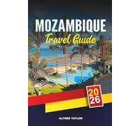 MOZAMBIQUE TRAVEL GUIDE 2026: Maputo, Bazaruto Archipelago, Tofo Beach, Gorongosa Safaris, Diving, Culture & Island Escapes