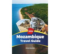 MOZAMBIQUE TRAVEL GUIDE 2026: Maputo, Bazaruto Archipelago, Tofo Beach, Gorongosa Safaris, Diving, Culture & Island Escapes
