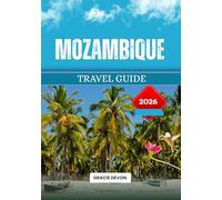 MOZAMBIQUE TRAVEL GUIDE 2026: Southeast African Azure Meets Cosmopolitan Energy and Thriving Reefs
