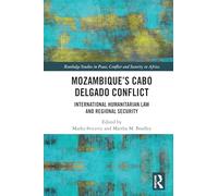 Mozambique's Cabo Delgado Conflict: International Humanitarian Law and Regional Security (Routledge Studies in Peace, Conflict and Security in Africa)