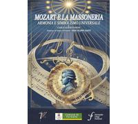 Mozart e la Massoneria. Armonia e simbolismo universale