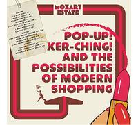 Mozart Estate - Pop-Up! Ker-Ching! And The Possibilities Of Modern Shopping