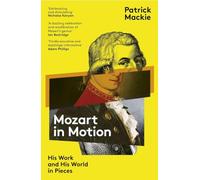 Mozart in Motion: His Work and His World in Pieces