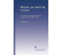Mozart, par Henri de Curzon: Avec portrait hors texte de l'auteur et citations musicales dans le texte