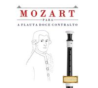 Mozart para a Flauta Doce Contralto: 10 peças fáciles para a Flauta Doce Contralto livro para principiantes