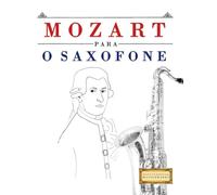 Mozart para o Saxofone: 10 peças fáciles para o Saxofone livro para principiantes