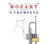 Mozart para o Trompete: 10 peças fáciles para o Trompete livro para principiantes