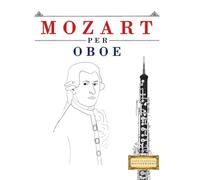 Mozart per Oboe: 10 Pezzi Facili per Oboe Libro per Principianti