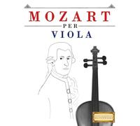 Mozart per Viola: 10 Pezzi Facili per Viola Libro per Principianti