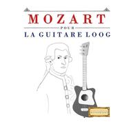 Mozart pour la Guitare Loog: 10 pièces faciles pour la Guitare Loog débutant livre