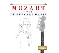 Mozart pour le Guitare Basse: 10 pièces faciles pour le Guitare Basse débutant livre