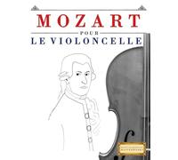 Mozart pour le Violoncelle: 10 pièces faciles pour le Violoncelle débutant livre