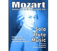 Mozart Sonata No. 10 in C Major KV 330 Solo Flute Music (Mozart’s Sonata No. 10 in C major KV 330 Instrumental Printed Music Book Series)