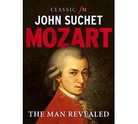 Mozart: The Man Revealed
