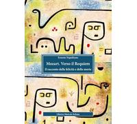 Mozart. Verso il Requiem. Il racconto della felicità e della morte (Biblioteca musicale)