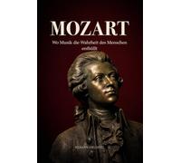 Mozart: Wo Musik die Wahrheit des Menschen enthüllt