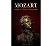 Mozart: Wo Musik die Wahrheit des Menschen enthüllt