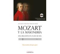 Mozart y la masonería: una relación en clave de sol: Vida iniciática del gran genio: 809 (BIOGRAFÍAS)