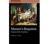 Mozart's Requiem: Reception, Work, Completion (Music in Context)