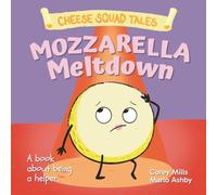 Mozzarella Meltdown: A book about being a helper (Cheese Squad Tales)