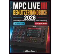 MPC LIVE III BENUTZERHANDBUCH: Vollständiger Leitfaden für Einrichtung, Betrieb und Leistung