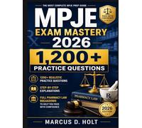 MPJE EXAM MASTERY 2026: 1,200+ Realistic Practice Questions with Step-by-Step Explanations Full Pharmacy Law Breakdown to Help You Pass with Confidence