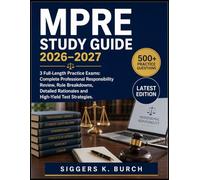 MPRE Study Guide 2026-2027: 3 Full-Length Practice Exams: Complete Professional Responsibility Review, Rule Breakdowns, Detailed Rationales, and High-Yield Test Strategies
