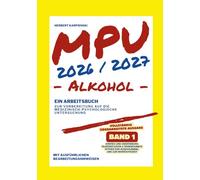 MPU 2026/2027 - Arbeitsbuch zur Vorbereitung auf die medizinisch-psychologische Untersuchung - Alkohol - Band 1: Einstieg und Orientierung ... zur MPU Vorbereitung Alkohol 2026/2027)