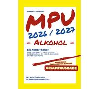MPU 2026/2027 - Arbeitsbuch zur Vorbereitung auf die medizinisch-psychologische Untersuchung - Alkohol - Gesamtausgabe (Arbeitsbuch zur MPU Vorbereitung Alkohol 2026/2027)
