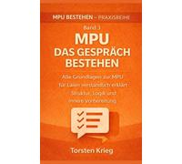 MPU - Das Gespräch bestehen: Alle Grundlagen der MPU verständlich erklärt - Ablauf, Denken der Gutachter & innere Vorbereitung (MPU bestehen Schritt für Schritt)